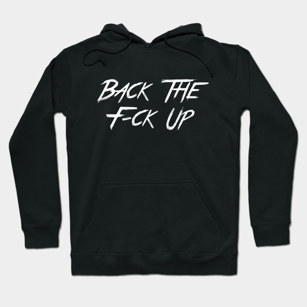 Back The F-ck Up v1 Hoodie by MiruMoonie